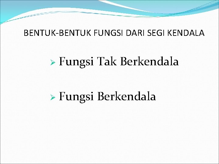 BENTUK-BENTUK FUNGSI DARI SEGI KENDALA Ø Fungsi Tak Berkendala Ø Fungsi Berkendala 