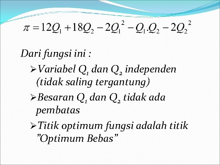 Dari fungsi ini : ØVariabel Q 1 dan Q 2 independen (tidak saling tergantung)