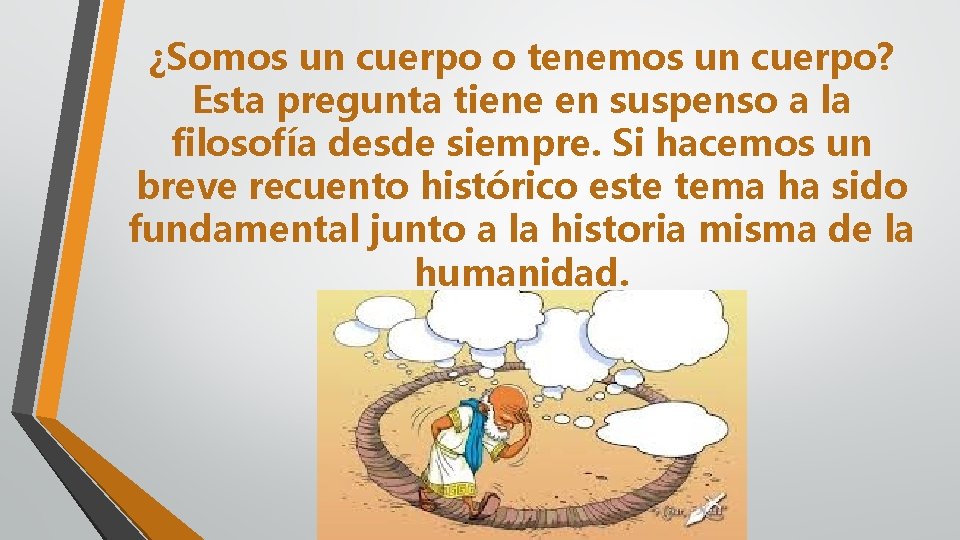 ¿Somos un cuerpo o tenemos un cuerpo? Esta pregunta tiene en suspenso a la ¿Somos un cuerpo o tenemos un cuerpo? Esta pregunta tiene en suspenso a la