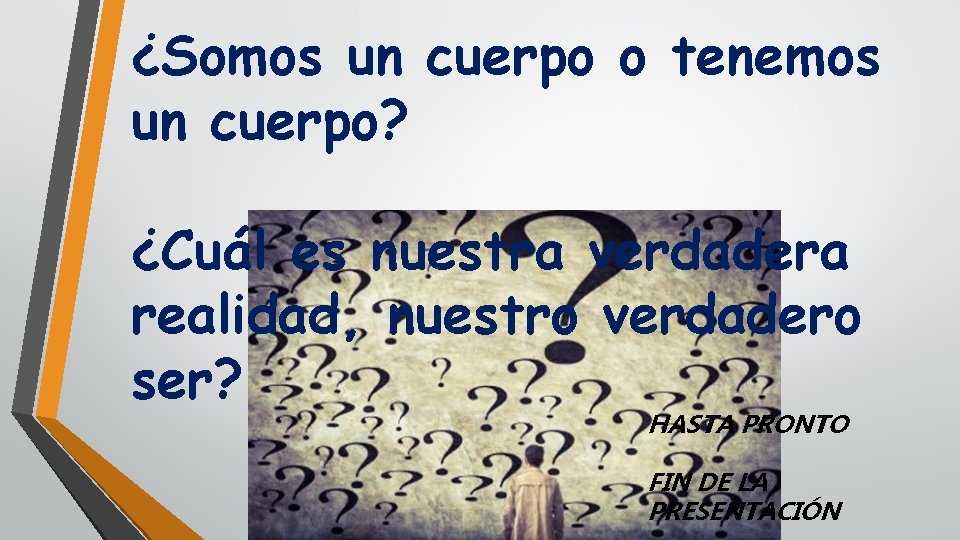 ¿Somos un cuerpo o tenemos un cuerpo? ¿Cuál es nuestra verdadera realidad, nuestro verdadero ¿Somos un cuerpo o tenemos un cuerpo? ¿Cuál es nuestra verdadera realidad, nuestro verdadero