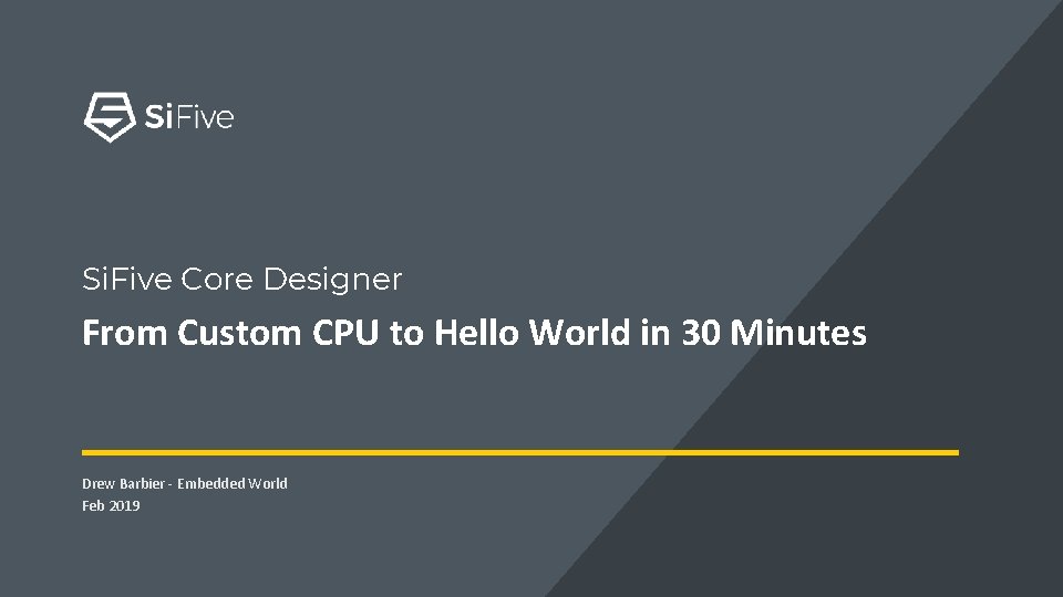 Si. Five Core Designer From Custom CPU to Hello World in 30 Minutes Drew