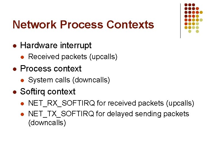Network Process Contexts l Hardware interrupt l l Process context l l Received packets
