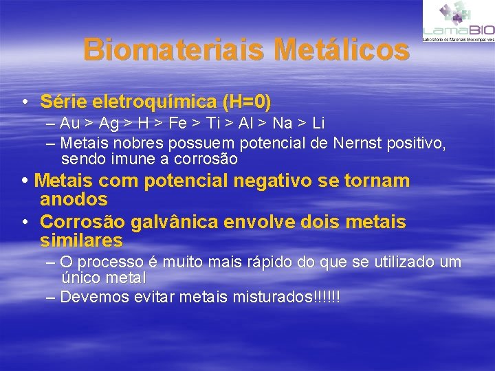 Biomateriais Metálicos • Série eletroquímica (H=0) – Au > Ag > H > Fe