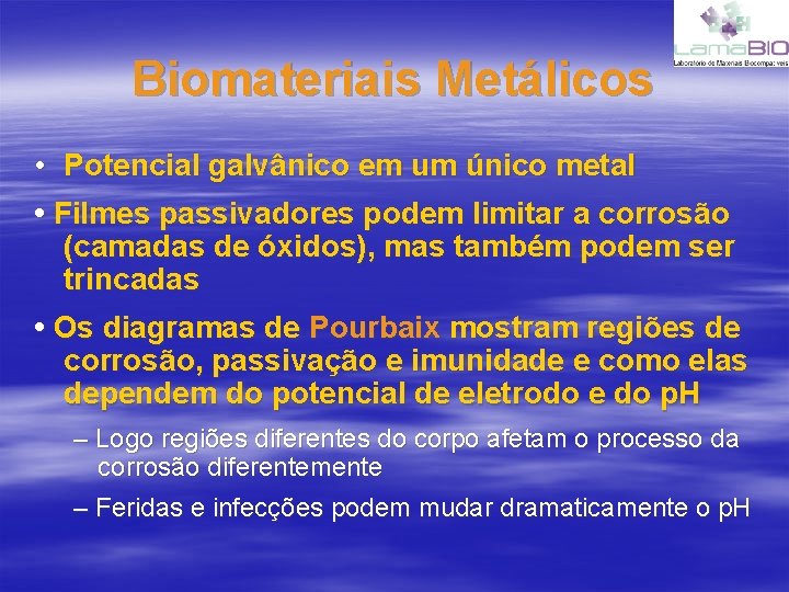 Biomateriais Metálicos • Potencial galvânico em um único metal • Filmes passivadores podem limitar