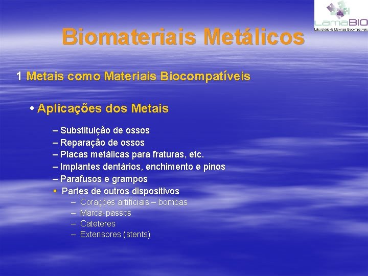 Biomateriais Metálicos 1 Metais como Materiais Biocompatíveis • Aplicações dos Metais – Substituição de