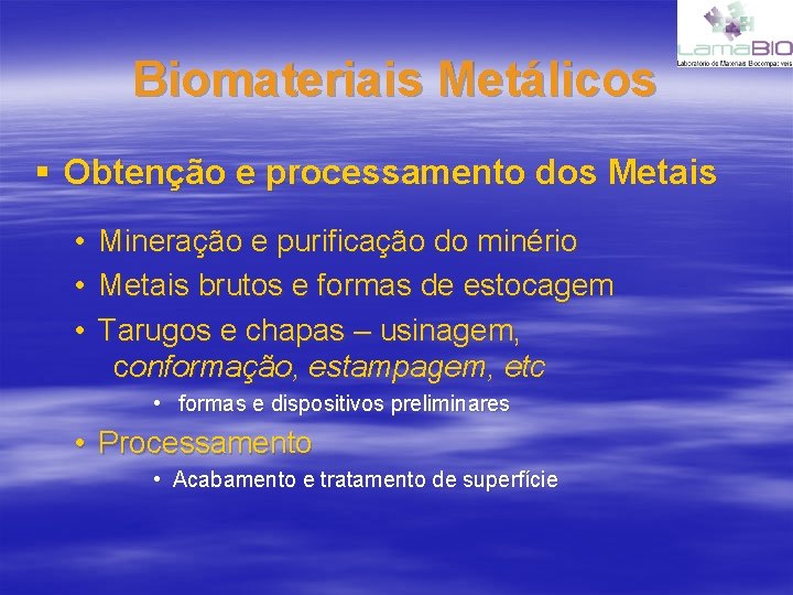 Biomateriais Metálicos § Obtenção e processamento dos Metais • Mineração e purificação do minério