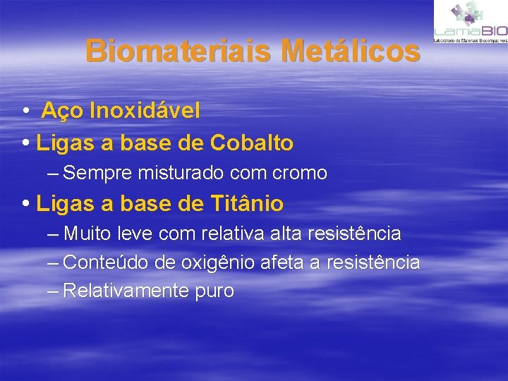 Biomateriais Metálicos • Aço Inoxidável • Ligas a base de Cobalto – Sempre misturado