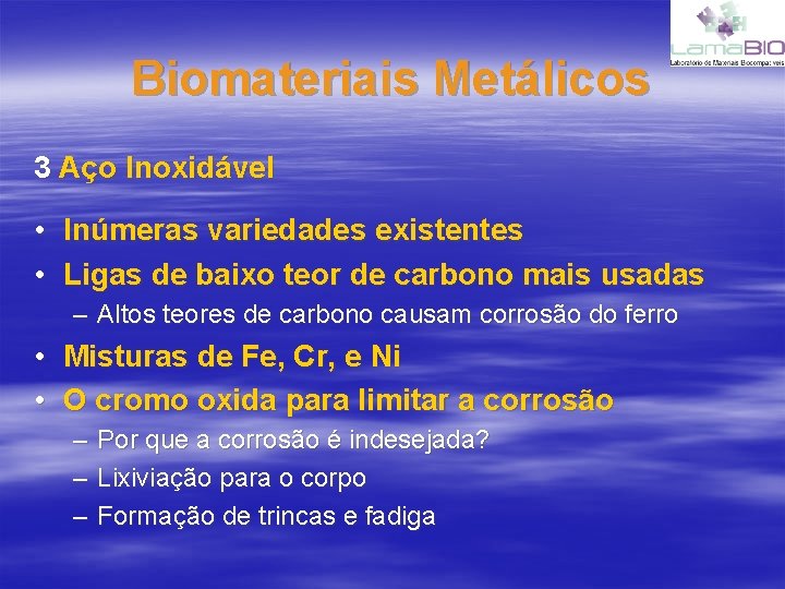 Biomateriais Metálicos 3 Aço Inoxidável • Inúmeras variedades existentes • Ligas de baixo teor