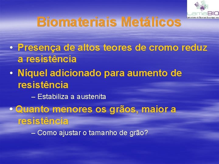 Biomateriais Metálicos • Presença de altos teores de cromo reduz a resistência • Níquel