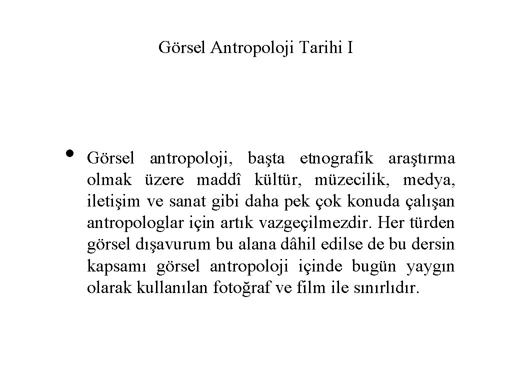 Görsel Antropoloji Tarihi I • Görsel antropoloji, başta etnografik araştırma olmak üzere maddî kültür,