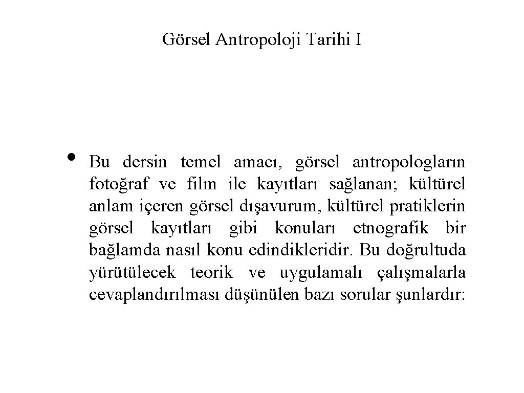 Görsel Antropoloji Tarihi I • Bu dersin temel amacı, görsel antropologların fotoğraf ve film