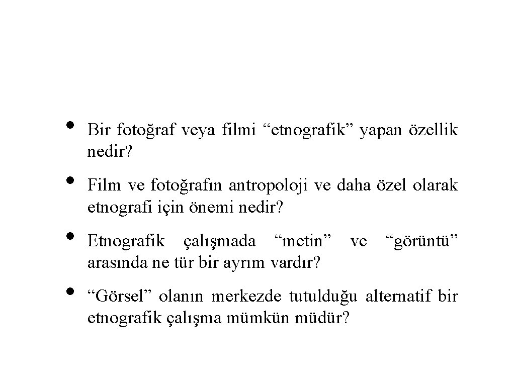  • • Bir fotoğraf veya filmi “etnografik” yapan özellik nedir? Film ve fotoğrafın