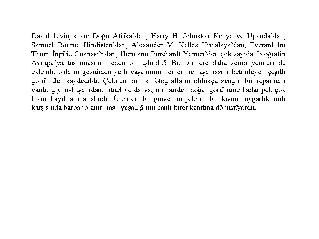 David Livingstone Doğu Afrika’dan, Harry H. Johnston Kenya ve Uganda’dan, Samuel Bourne Hindistan’dan, Alexander