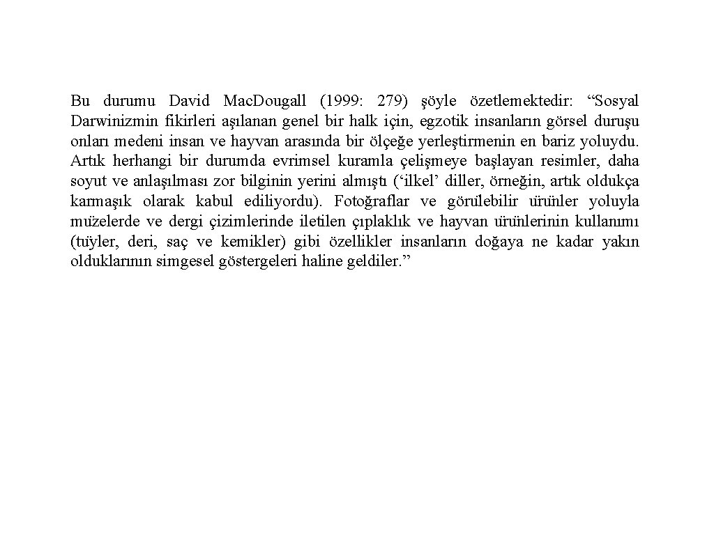 Bu durumu David Mac. Dougall (1999: 279) şöyle özetlemektedir: “Sosyal Darwinizmin fikirleri aşılanan genel