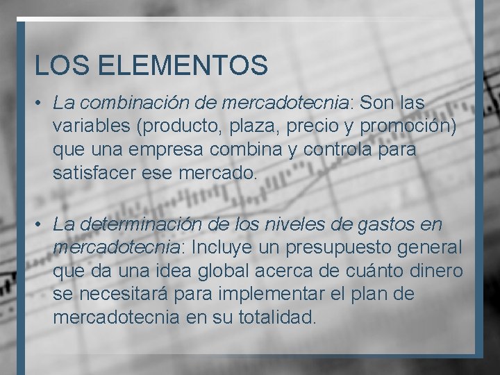 LOS ELEMENTOS • La combinación de mercadotecnia: Son las variables (producto, plaza, precio y