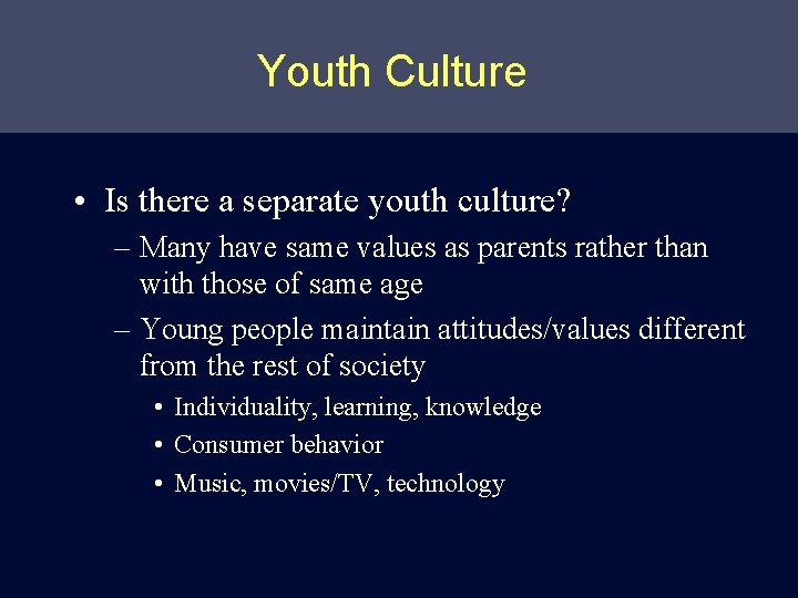 Youth Culture • Is there a separate youth culture? – Many have same values