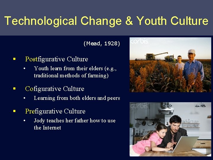 Technological Change & Youth Culture (Mead, 1928) § Postfigurative Culture • § Cofigurative Culture