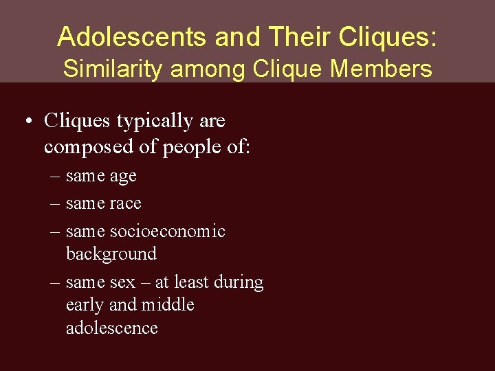 Adolescents and Their Cliques: Similarity among Clique Members • Cliques typically are composed of