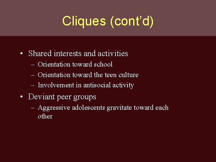 Cliques (cont’d) • Shared interests and activities – Orientation toward school – Orientation toward