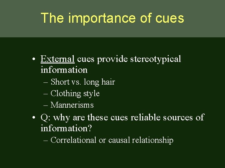 The importance of cues • External cues provide stereotypical information – Short vs. long