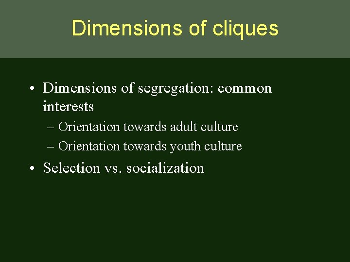 Dimensions of cliques • Dimensions of segregation: common interests – Orientation towards adult culture