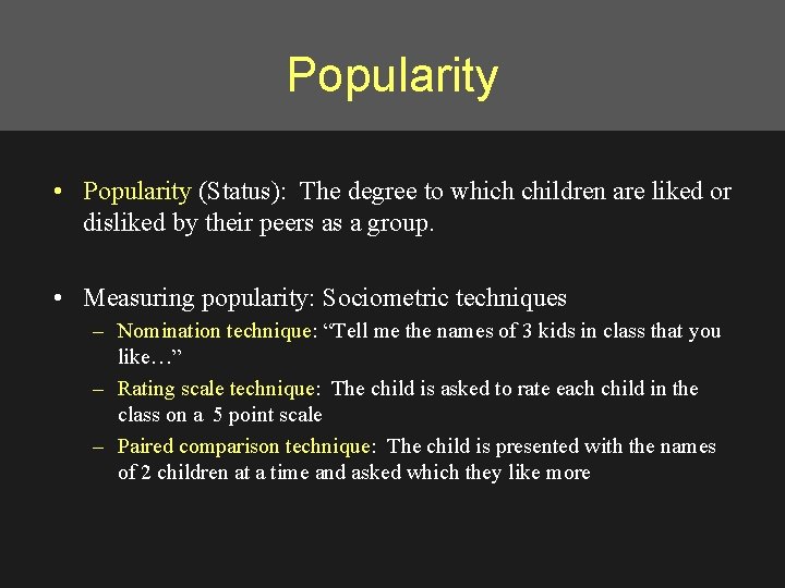 Popularity • Popularity (Status): The degree to which children are liked or disliked by