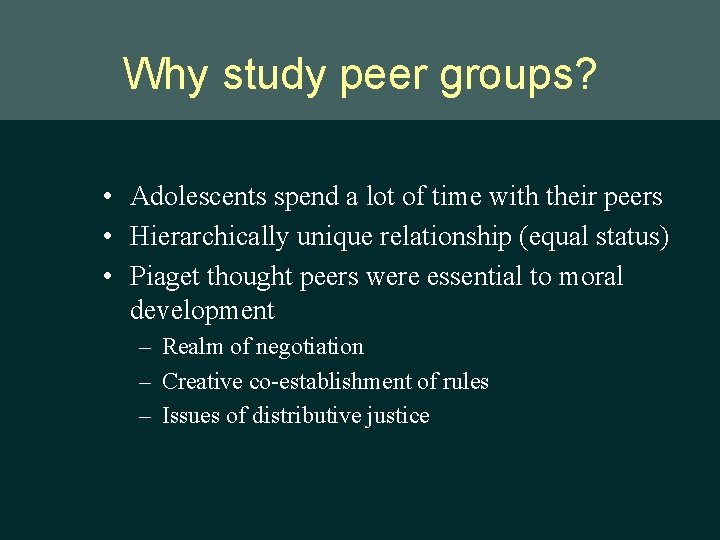 Why study peer groups? • Adolescents spend a lot of time with their peers