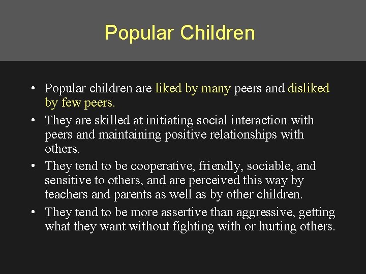 Popular Children • Popular children are liked by many peers and disliked by few