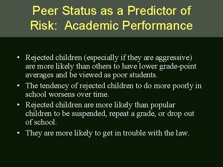 Peer Status as a Predictor of Risk: Academic Performance • Rejected children (especially if