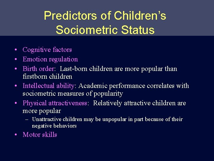 Predictors of Children’s Sociometric Status • Cognitive factors • Emotion regulation • Birth order: