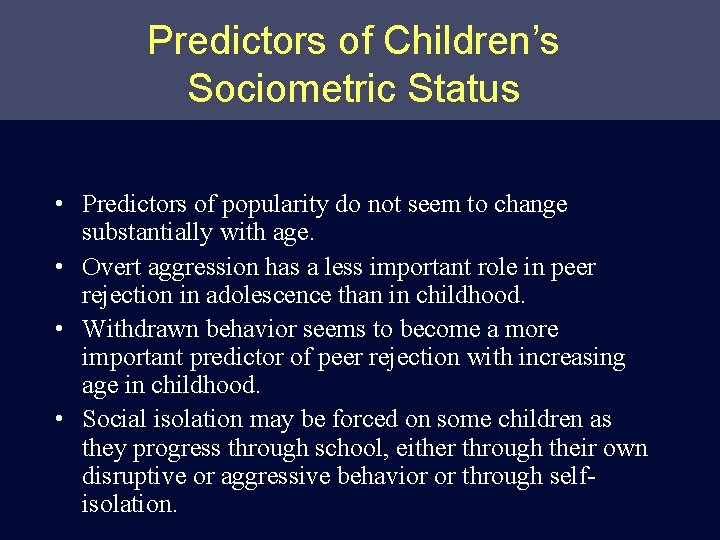 Predictors of Children’s Sociometric Status • Predictors of popularity do not seem to change