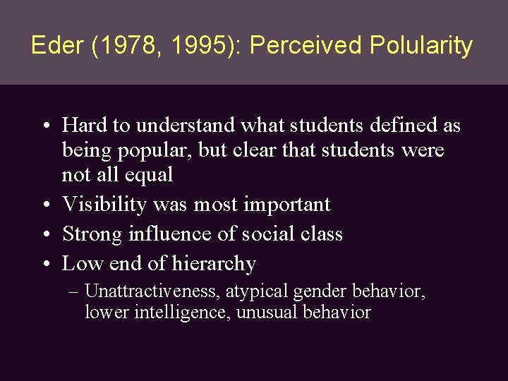 Eder (1978, 1995): Perceived Polularity • Hard to understand what students defined as being