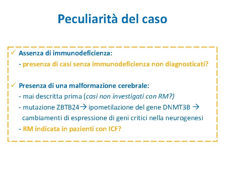 Peculiarità del caso ü Assenza di immunodeficienza: - presenza di casi senza immunodeficienza non Peculiarità del caso ü Assenza di immunodeficienza: - presenza di casi senza immunodeficienza non