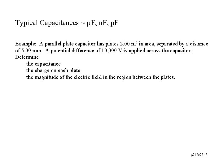 Typical Capacitances ~ m. F, n. F, p. F Example: A parallel plate capacitor