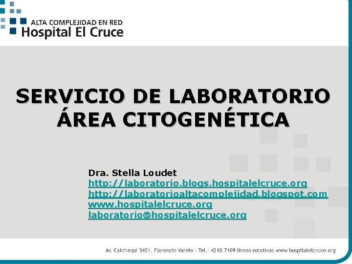 SERVICIO DE LABORATORIO ÁREA CITOGENÉTICA Dra. Stella Loudet http: //laboratorio. blogs. hospitalelcruce. org http: