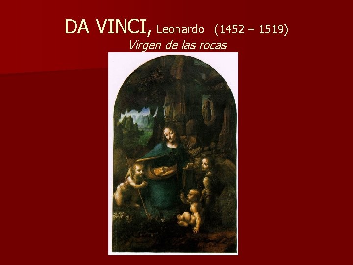 DA VINCI, Leonardo (1452 – 1519) Virgen de las rocas 