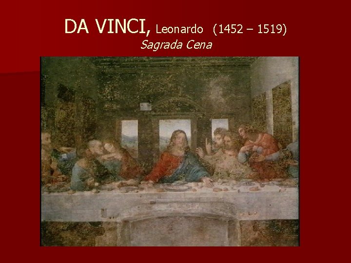 DA VINCI, Leonardo Sagrada Cena (1452 – 1519) 