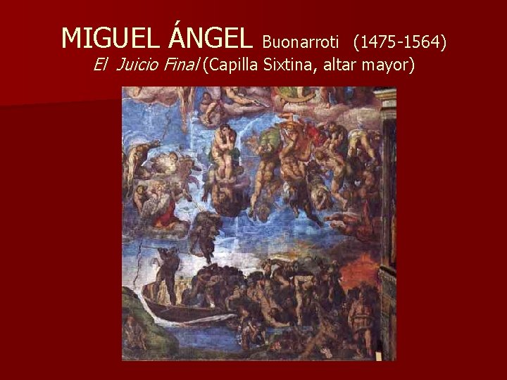 MIGUEL ÁNGEL Buonarroti (1475 -1564) El Juicio Final (Capilla Sixtina, altar mayor) 