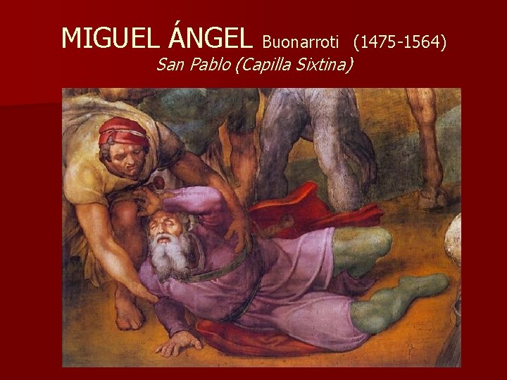 MIGUEL ÁNGEL Buonarroti San Pablo (Capilla Sixtina) (1475 -1564) 