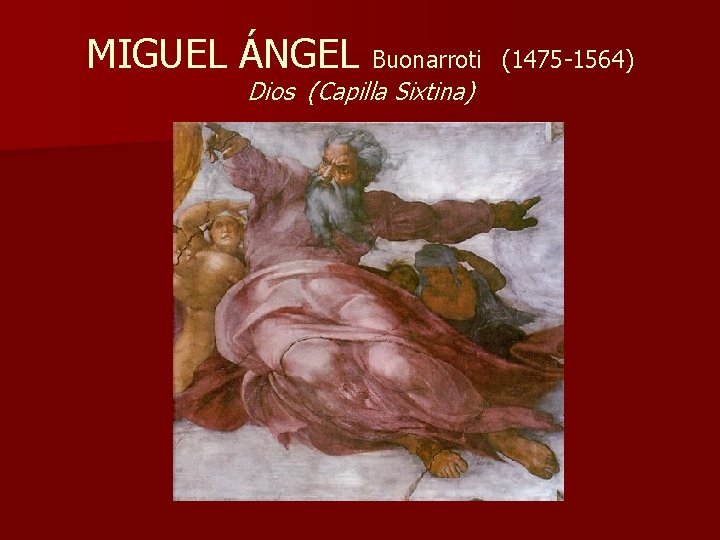 MIGUEL ÁNGEL Buonarroti Dios (Capilla Sixtina) (1475 -1564) 