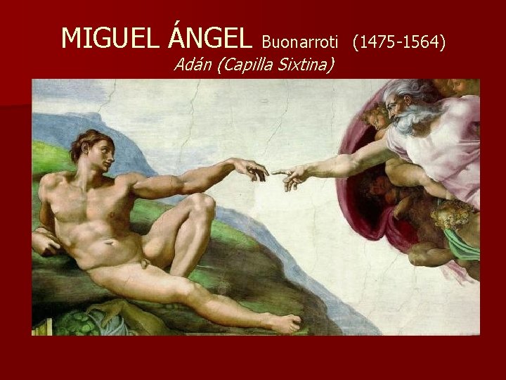 MIGUEL ÁNGEL Buonarroti Adán (Capilla Sixtina) (1475 -1564) 