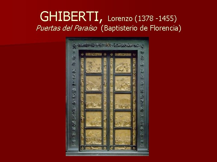 GHIBERTI, Lorenzo (1378 -1455) Puertas del Paraíso (Baptisterio de Florencia) 