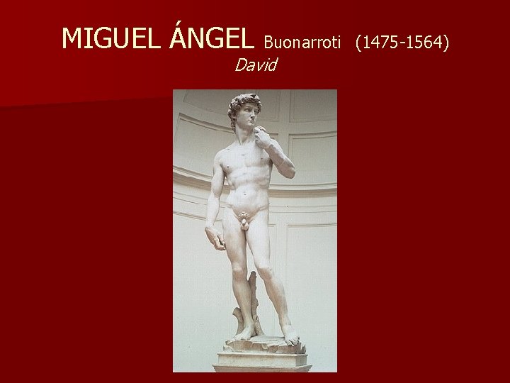 MIGUEL ÁNGEL Buonarroti David (1475 -1564) 