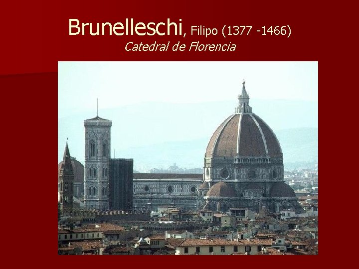 Brunelleschi, Filipo (1377 -1466) Catedral de Florencia 