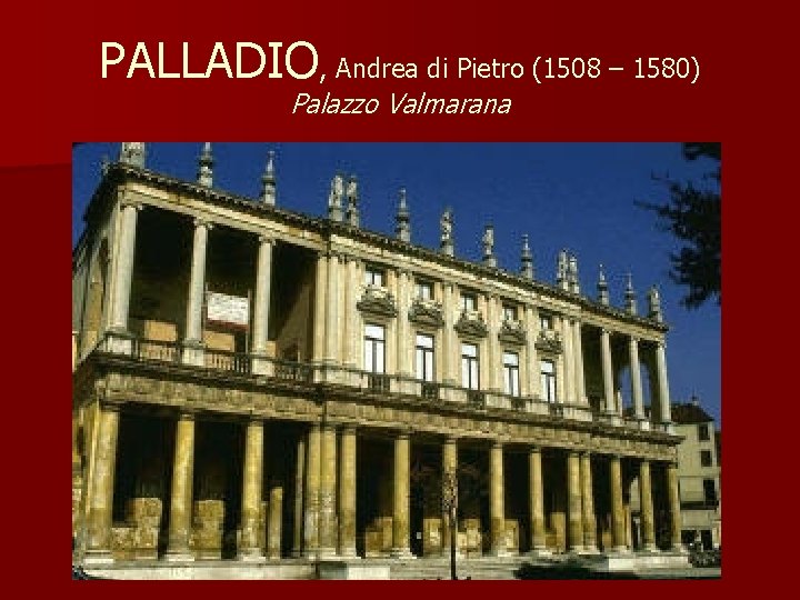 PALLADIO, Andrea di Pietro (1508 – 1580) Palazzo Valmarana 