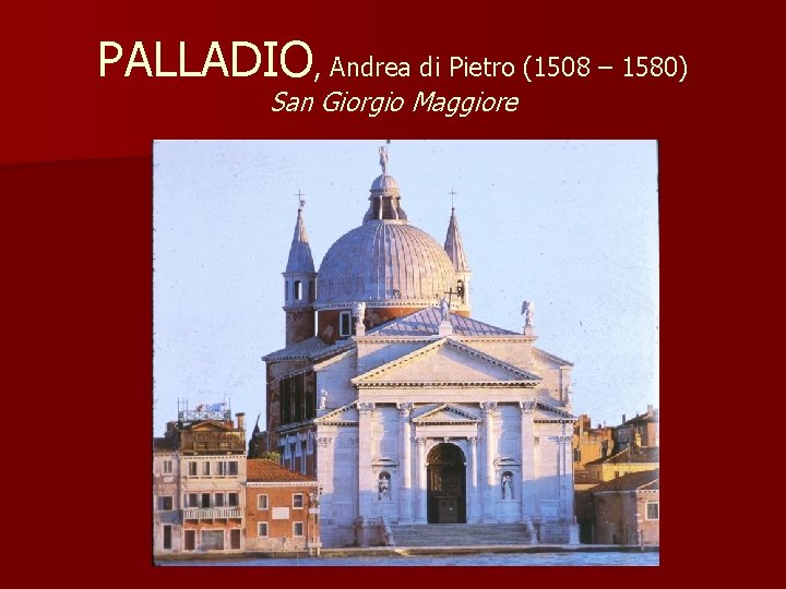 PALLADIO, Andrea di Pietro (1508 – 1580) San Giorgio Maggiore 