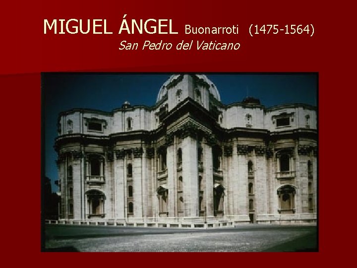 MIGUEL ÁNGEL Buonarroti San Pedro del Vaticano (1475 -1564) 