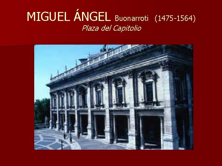MIGUEL ÁNGEL Buonarroti Plaza del Capitolio (1475 -1564) 