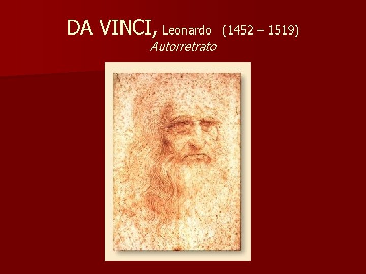DA VINCI, Leonardo Autorretrato (1452 – 1519) 