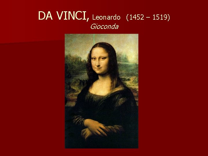 DA VINCI, Leonardo Gioconda (1452 – 1519) 